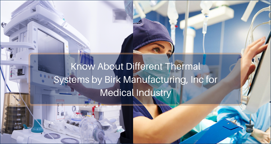 The Different Thermal Systems Created by Birk Manufacturing, Inc. for the Medical Industry 