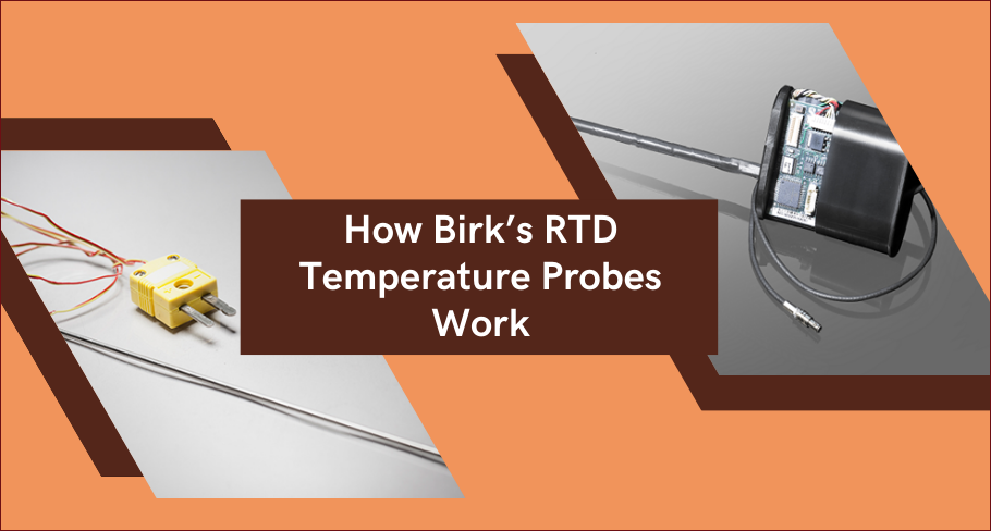 Know How Birk’s RTD Temperature Probes Work